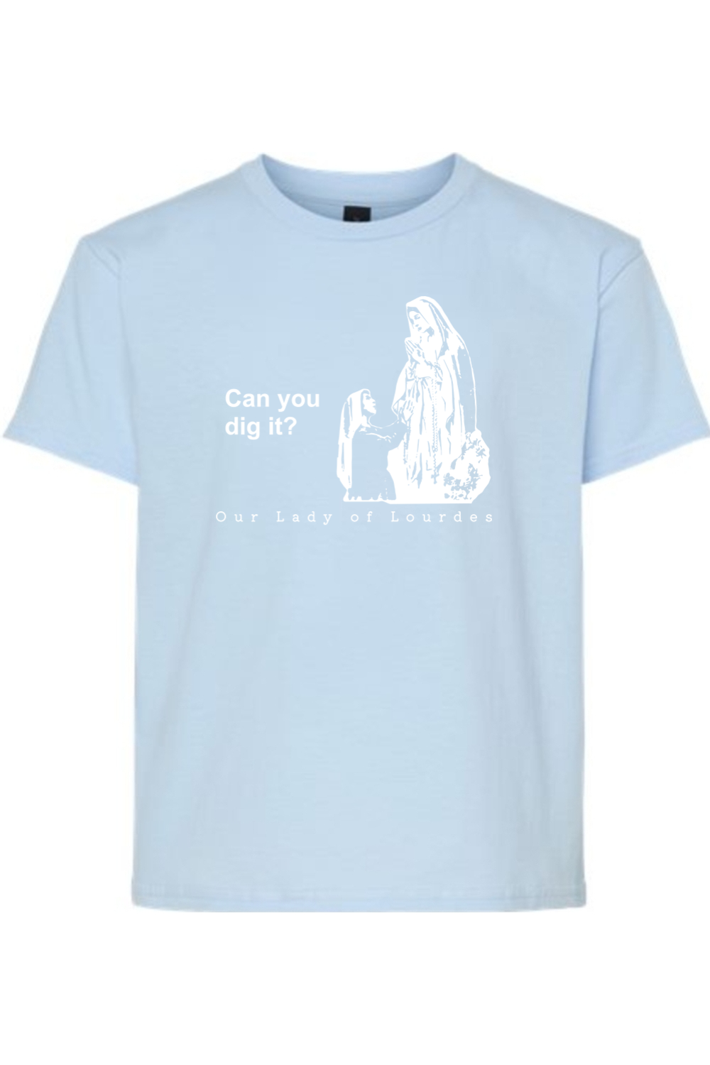 Can you dig it? - Our Lady of Lourdes T-Shirt - youth