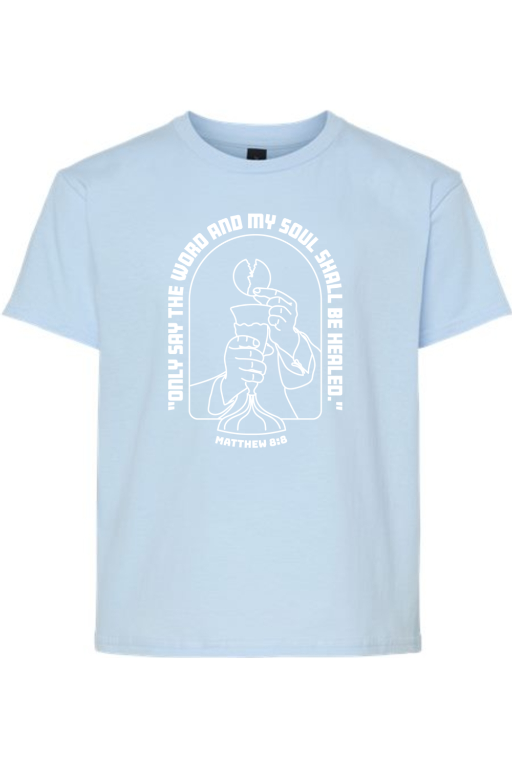 My Soul Shall Be Healed - Matthew 8:8 Youth T-Shirt