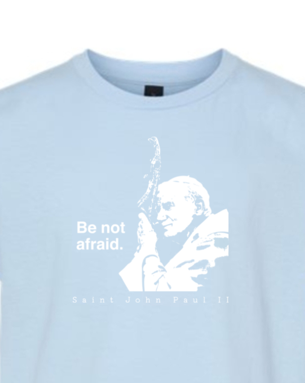 Be Not Afraid - St. John Paul II Youth T-Shirt