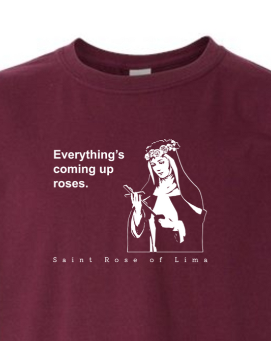 Everything's Coming Up Roses - St Rose of Lima T-Shirt - youth