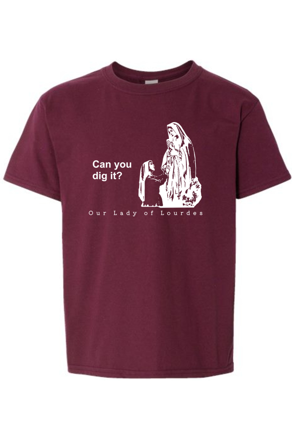 Can you dig it? - Our Lady of Lourdes T-Shirt - youth