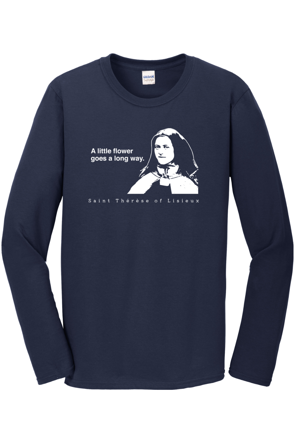 A Little Flower Goes a Long Way - St. Thérèse of Lisieux Long Sleeve