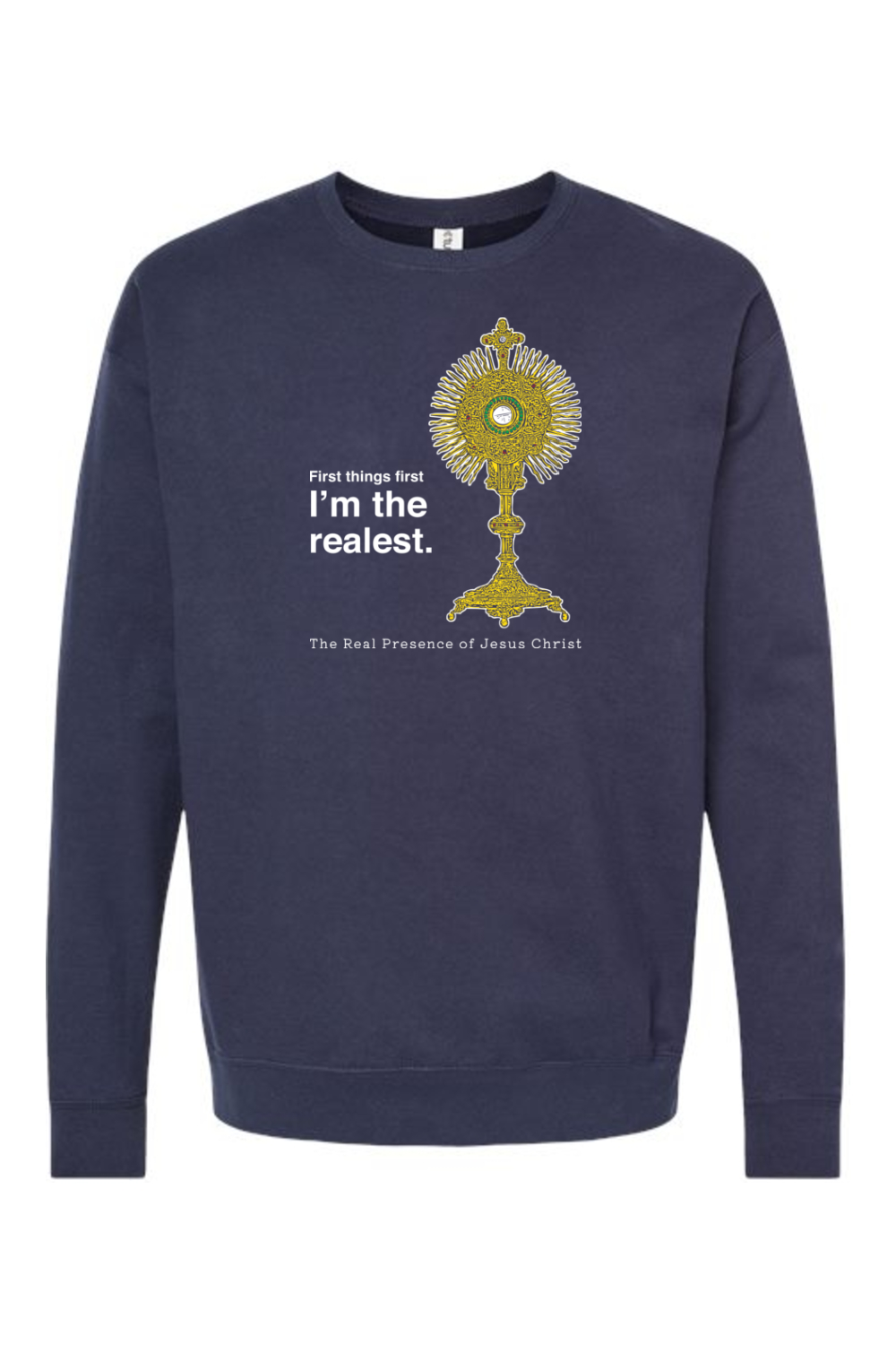 I'm the Realest - Real Presence of Christ in the Eucharist Crewneck Sweatshirt