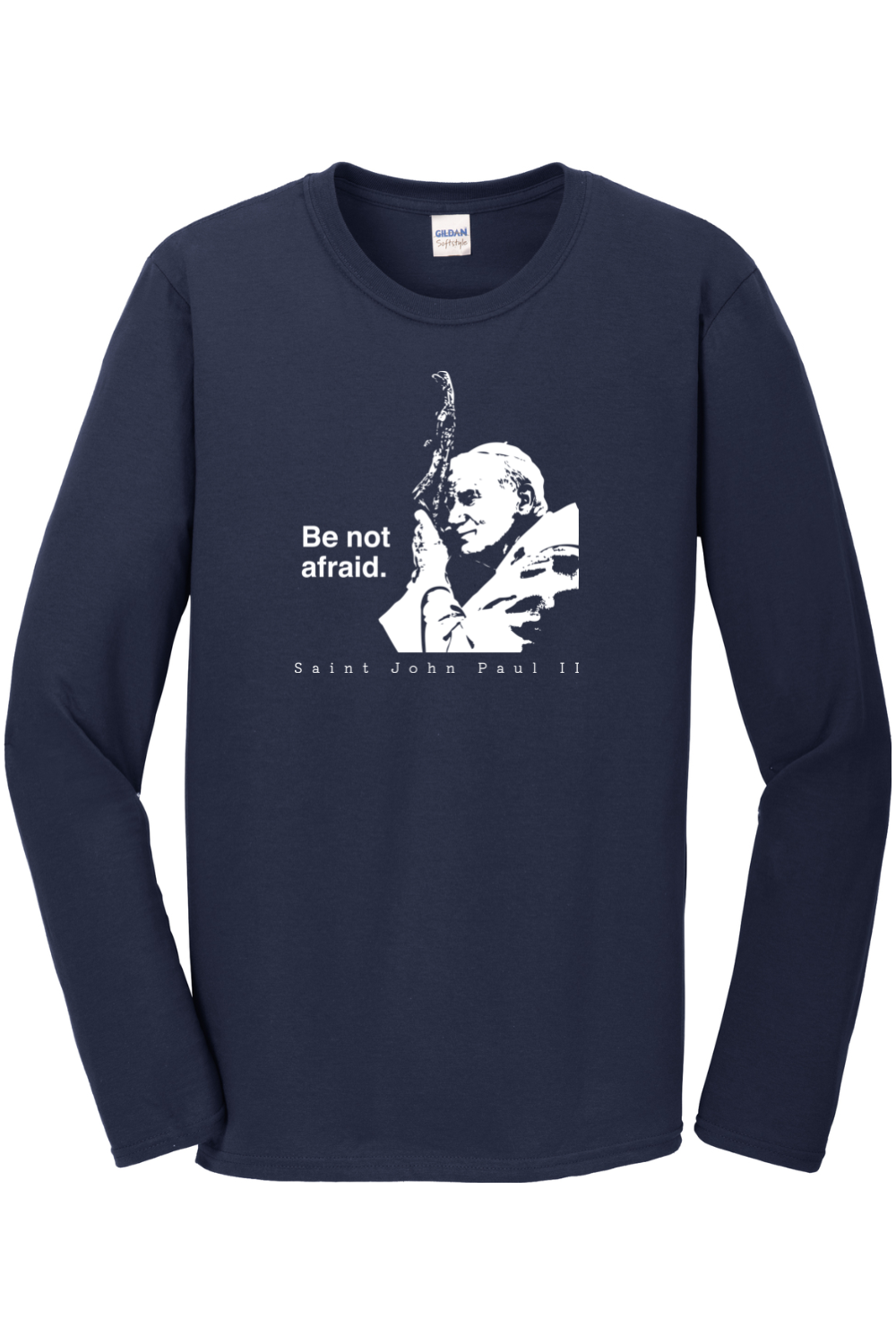 Be Not Afraid - St. John Paul II Long Sleeve