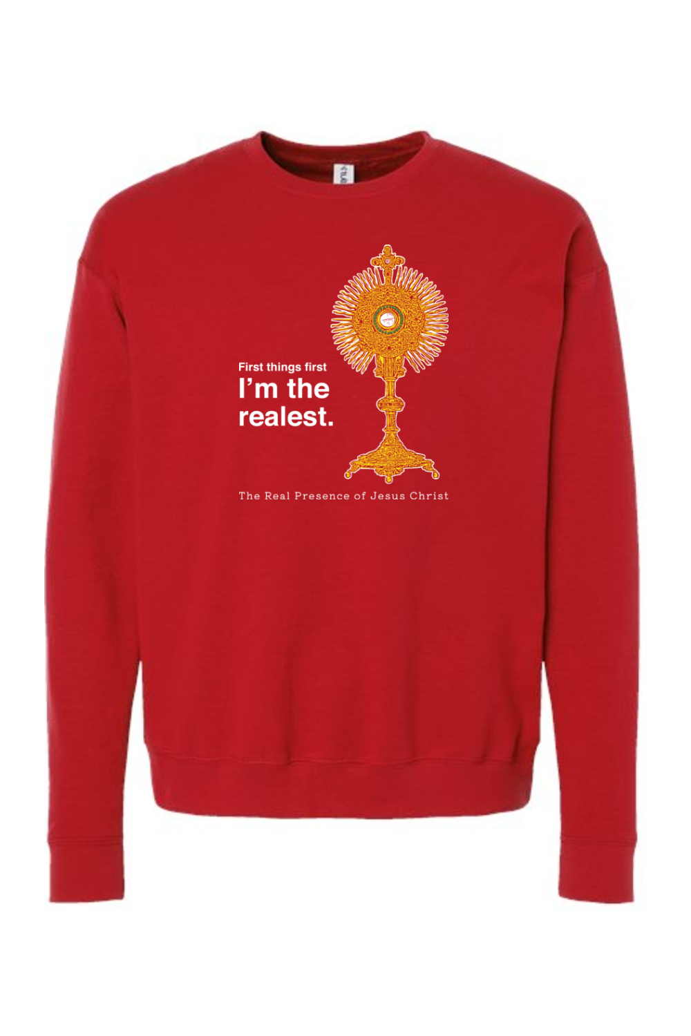 I'm the Realest - Real Presence of Christ in the Eucharist Crewneck Sweatshirt