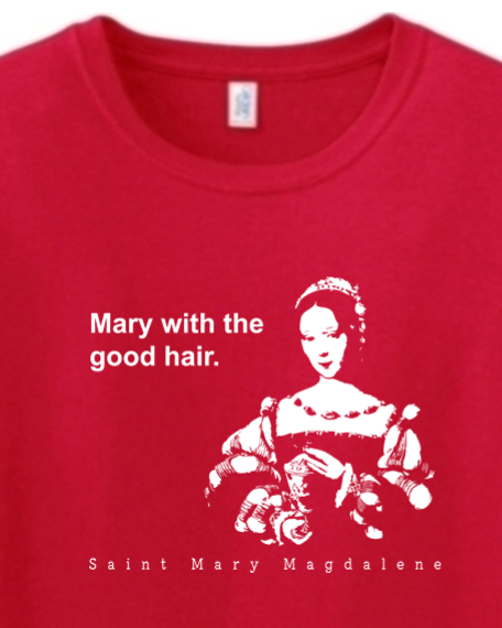 Mary With The Good Hair - Mary Magdalene Adult T-Shirt