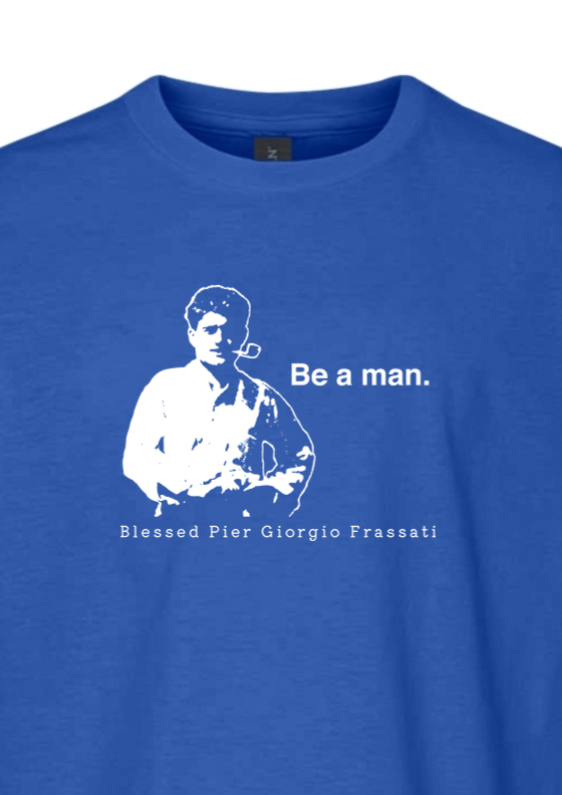 Be a Man  - Bl. Pier Giorgio Frassati Youth T-Shirt