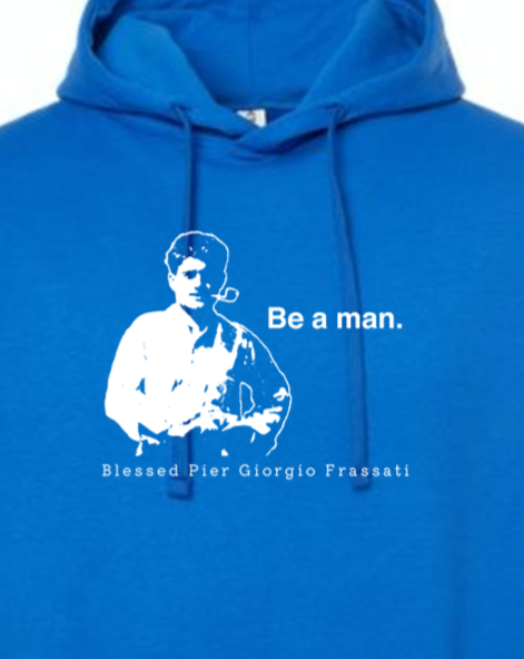 Be a Man  - Bl. Pier Giorgio Frassati Hoodie Sweatshirt