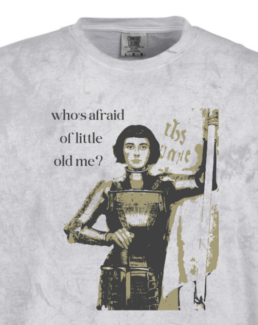 Who's Afraid of Little Old Me? - St. Joan of Arc Adult T-shirt - Comfort Colors