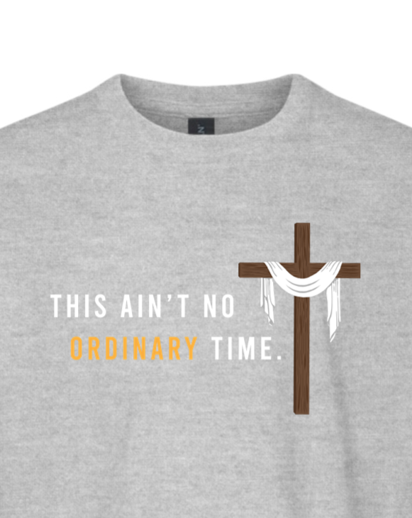 This Ain't No Ordinary Time - Easter Season T-Shirt - youth