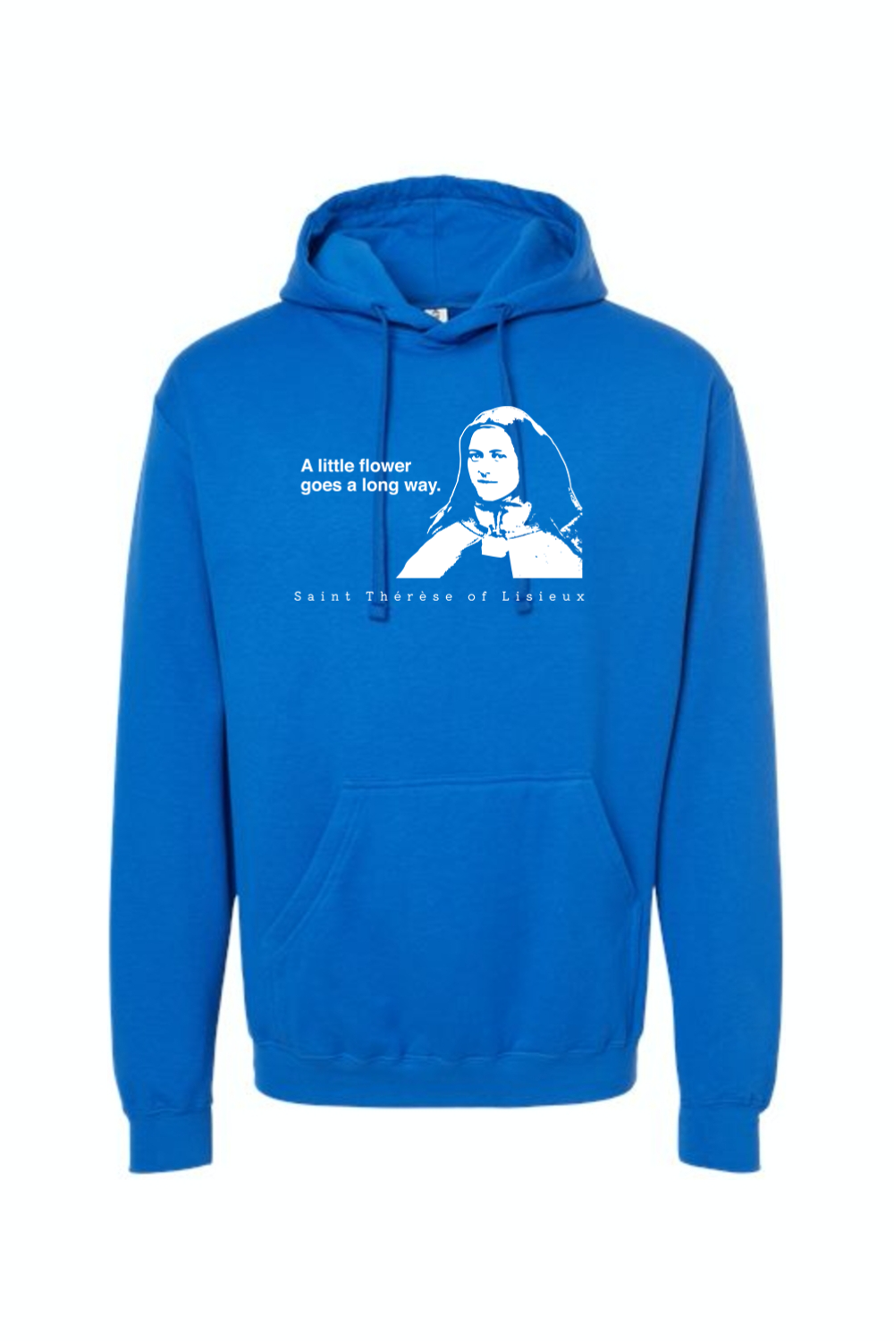 A Little Flower Goes a Long Way - St. Therese of Lisieux Hoodie Sweatshirt