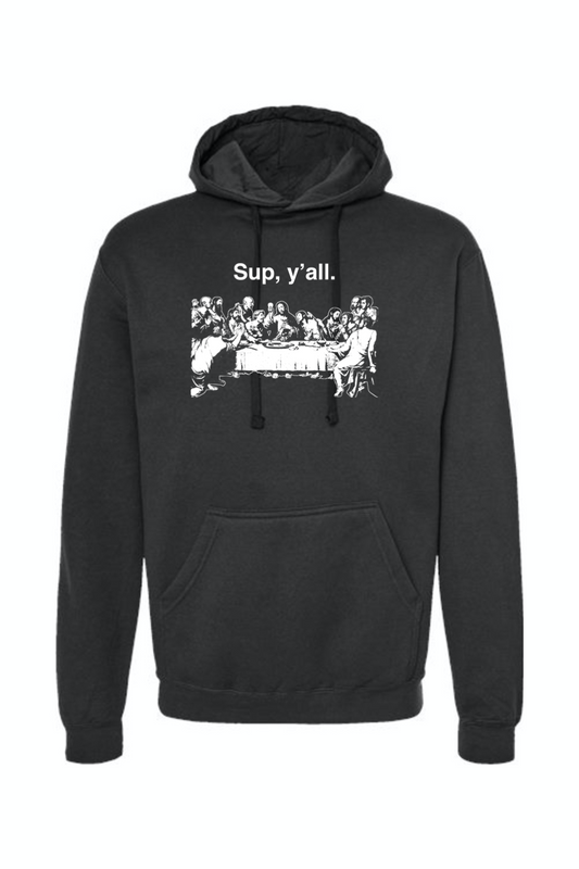 Sup y'all - Last Supper Hoodie Sweatshirt