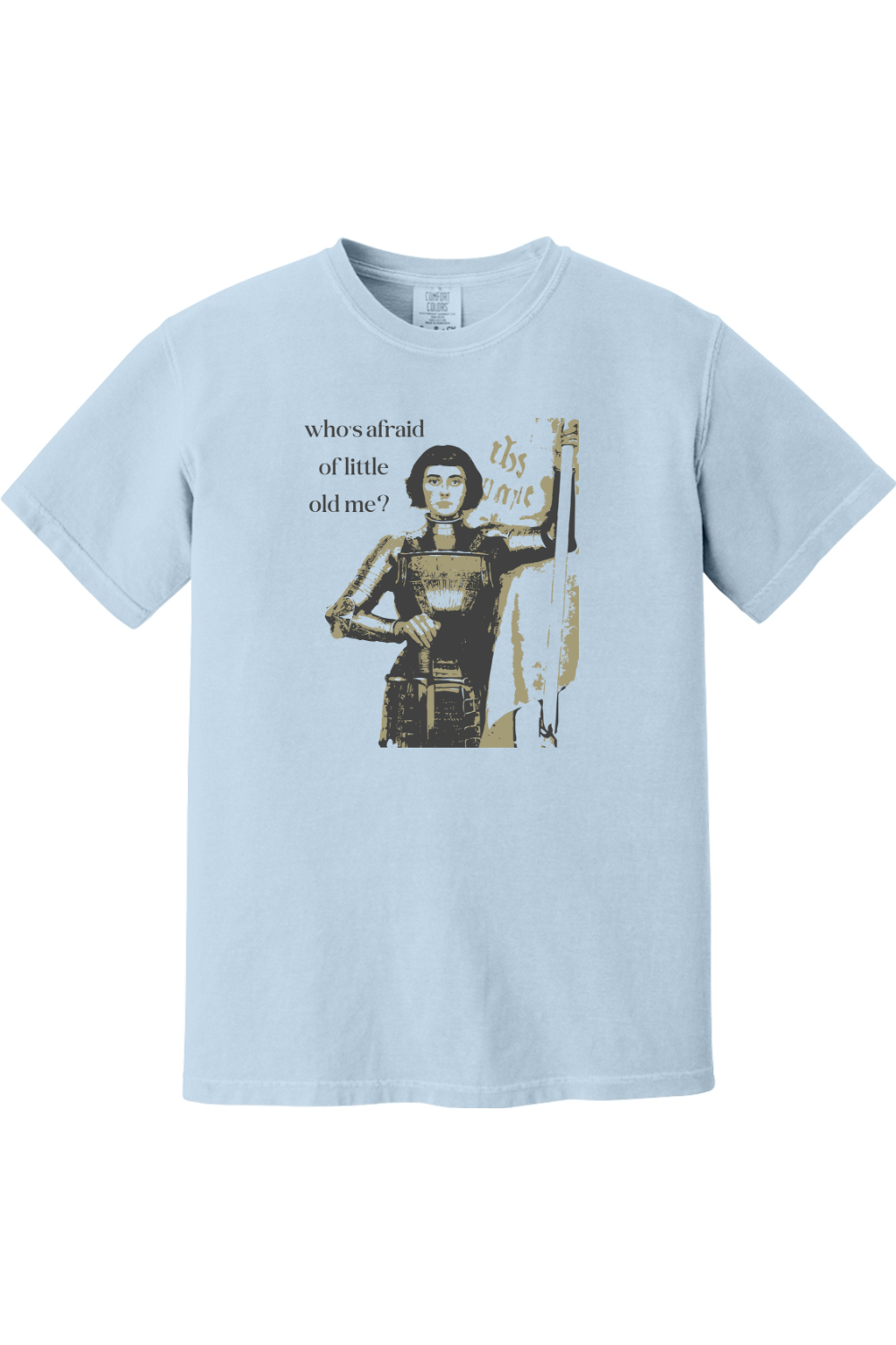 Who's Afraid of Little Old Me? - St. Joan of Arc Adult T-shirt - Comfort Colors