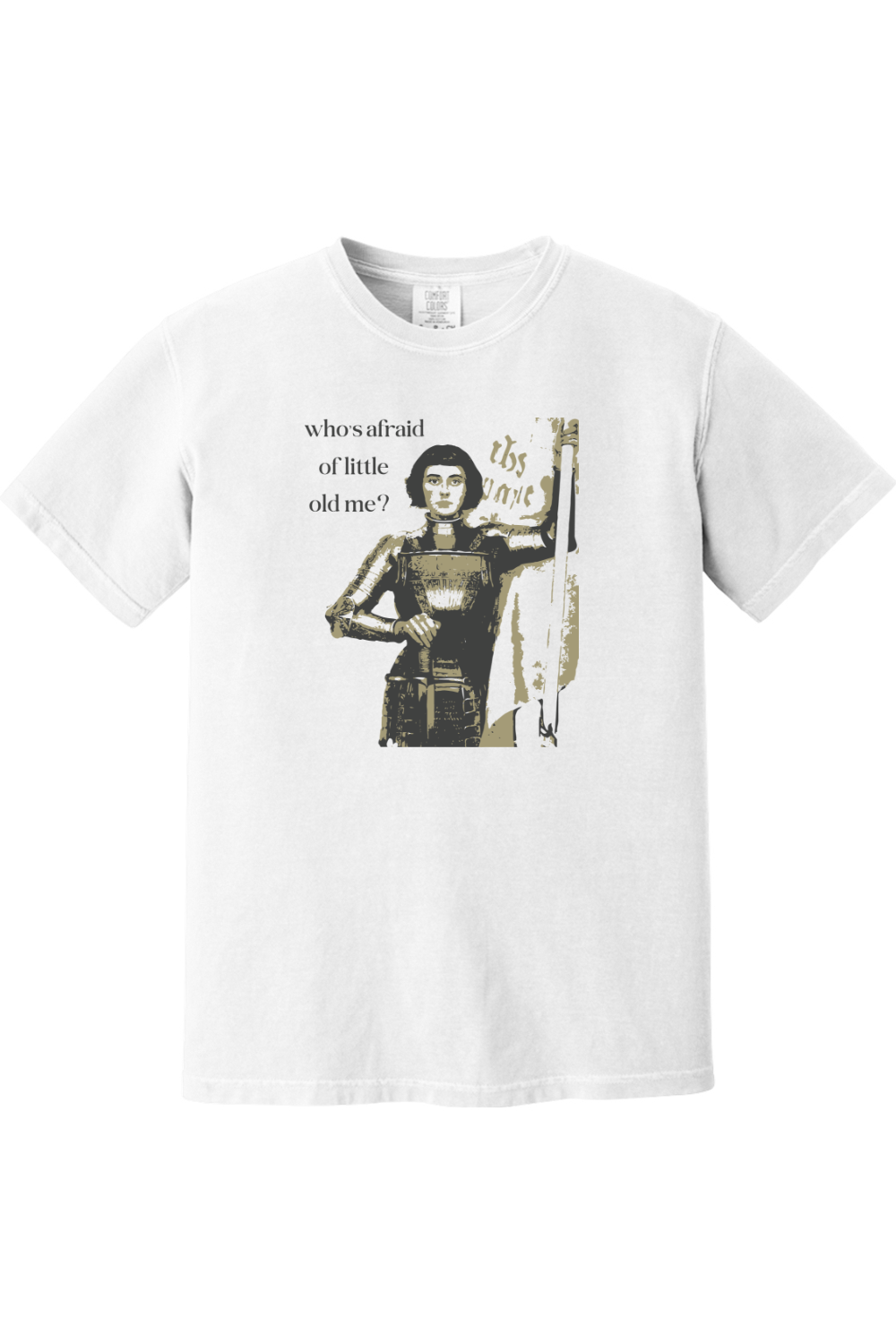 Who's Afraid of Little Old Me? - St. Joan of Arc Adult T-shirt - Comfort Colors