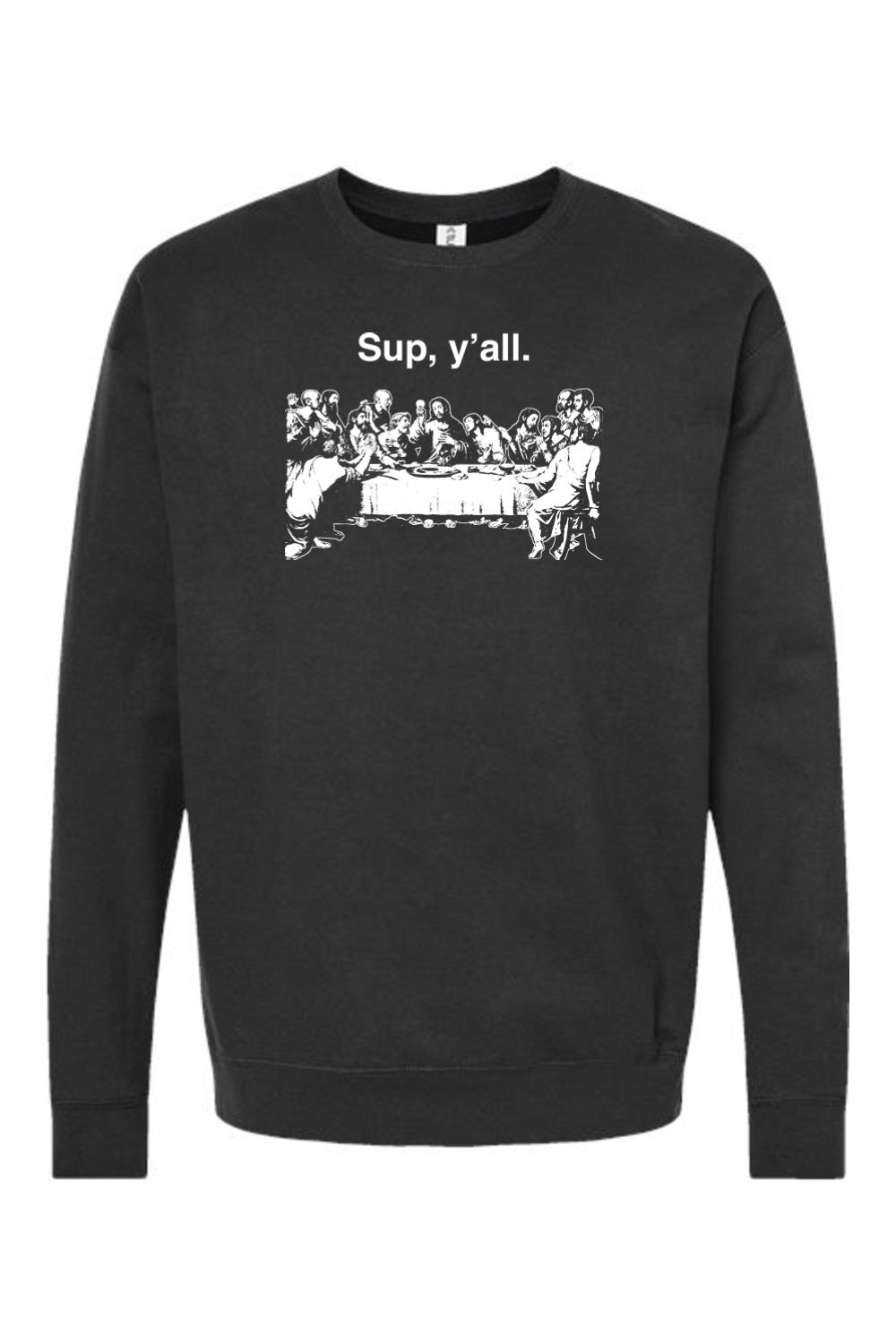 Sup y'all - Last Supper Crewneck Sweatshirt