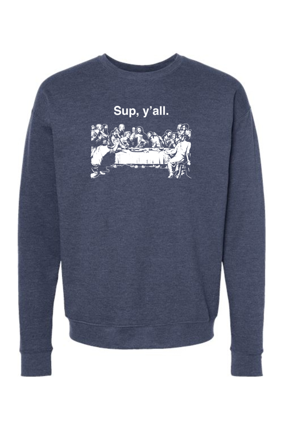 Sup y'all - Last Supper Crewneck Sweatshirt