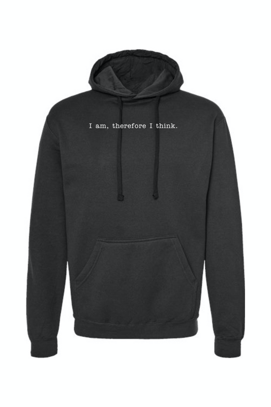 I am, Therefore I Think - Realism Philosophy Hoodie Sweatshirt