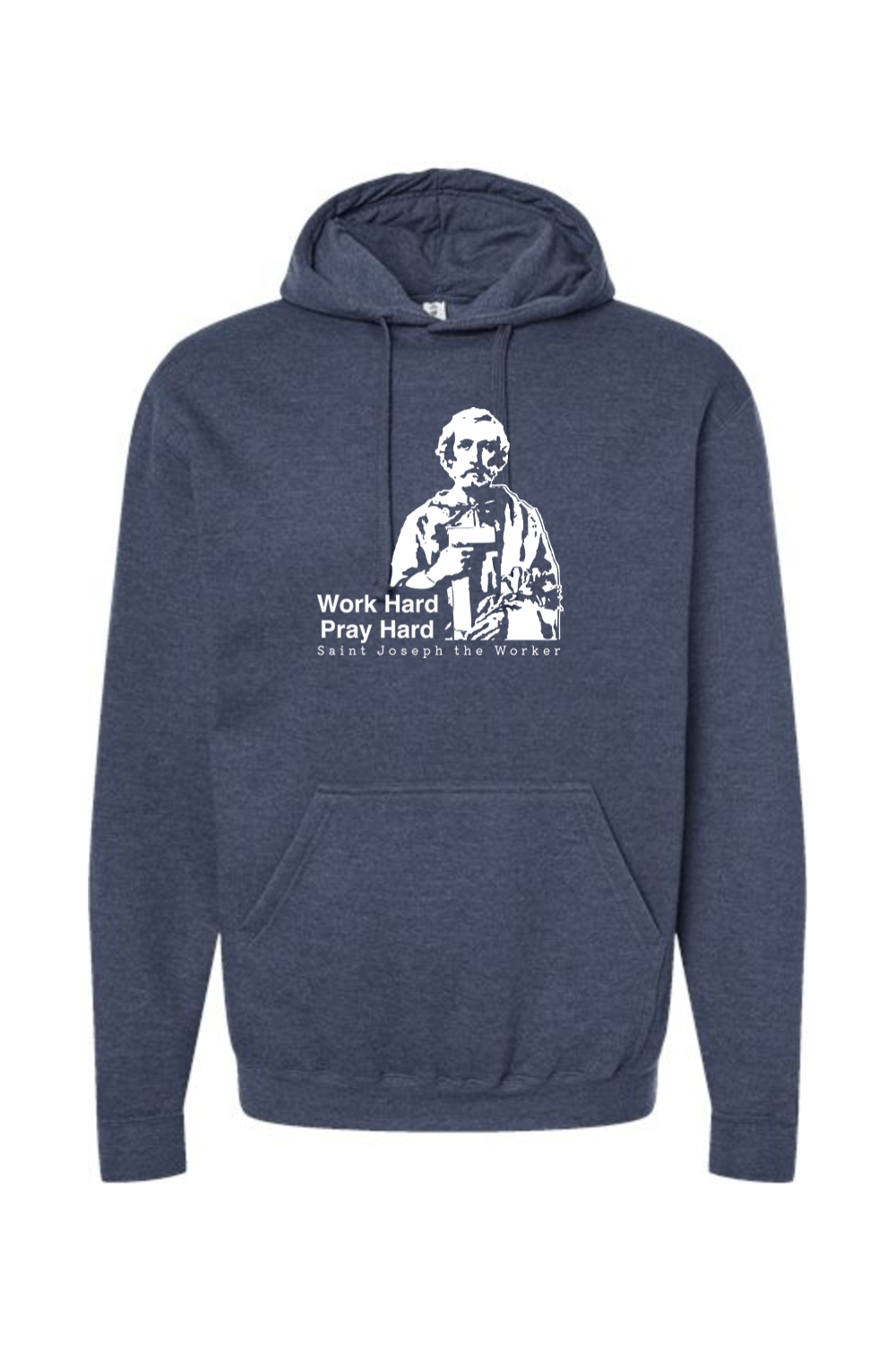 Work Hard Pray Hard - St. Joseph the Worker Hoodie Sweatshirt