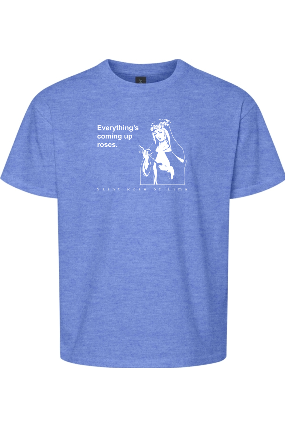 Everything's Coming Up Roses - St Rose of Lima T-Shirt - youth