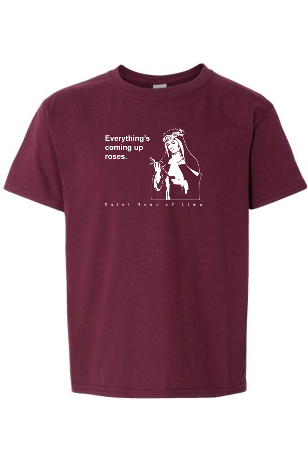 Everything's Coming Up Roses - St Rose of Lima T-Shirt - youth