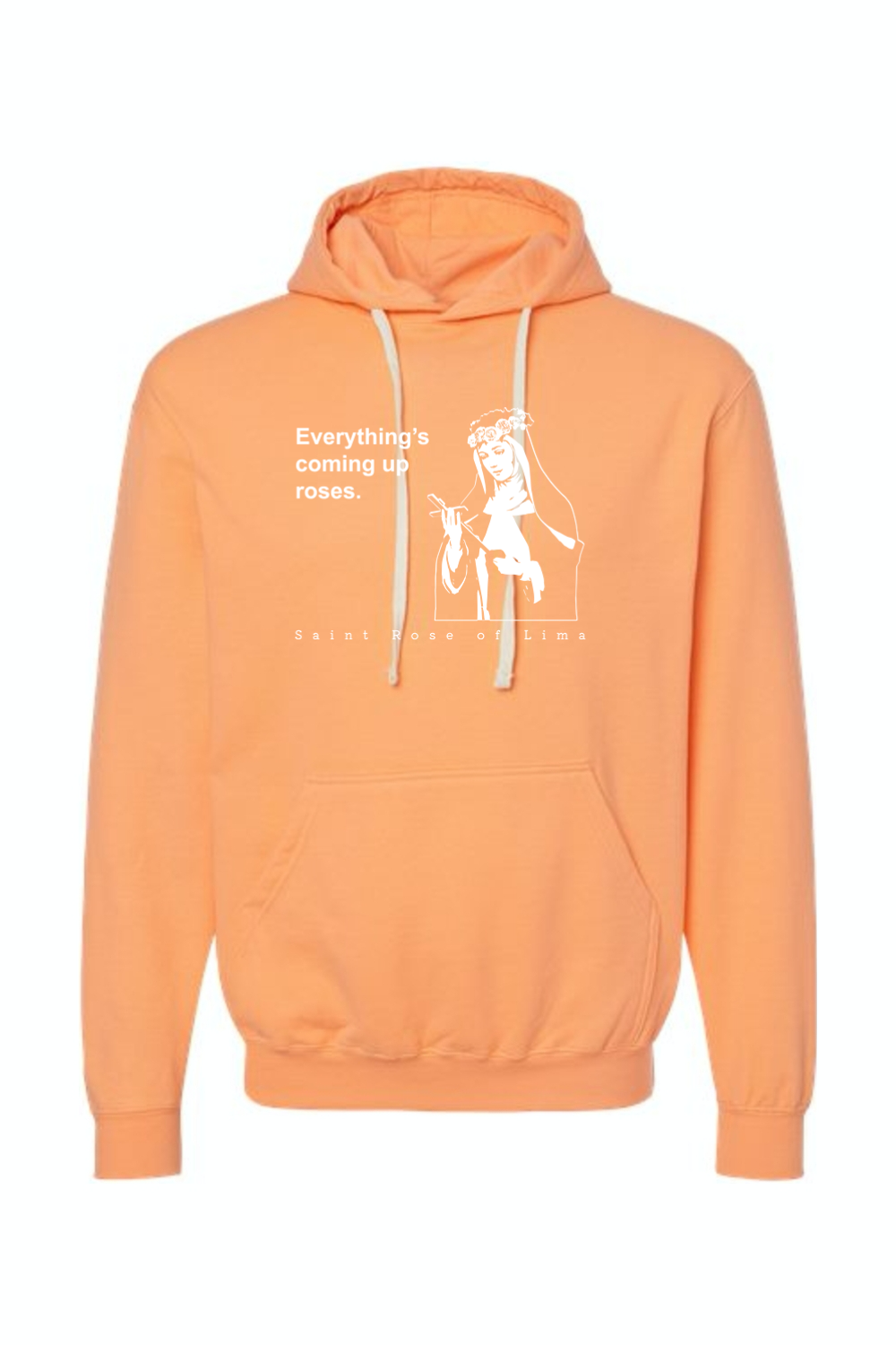 Everything's Coming Up Roses - St. Rose of Lima Hoodie Sweatshirt