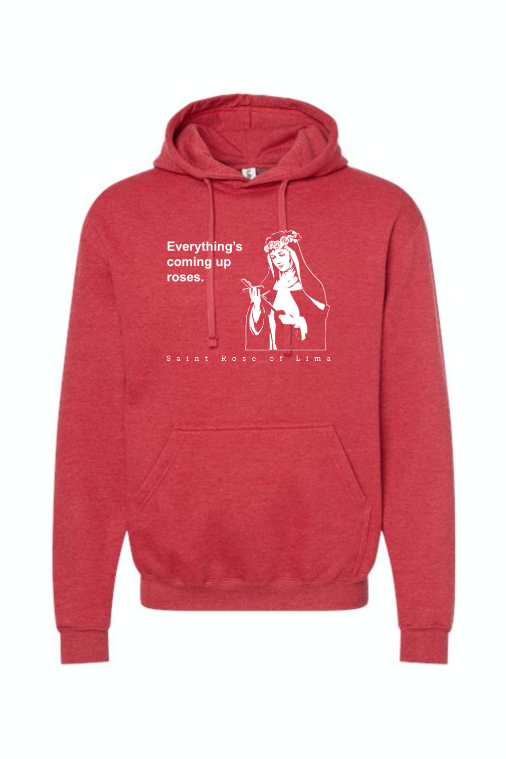 Everything's Coming Up Roses - St. Rose of Lima Hoodie Sweatshirt