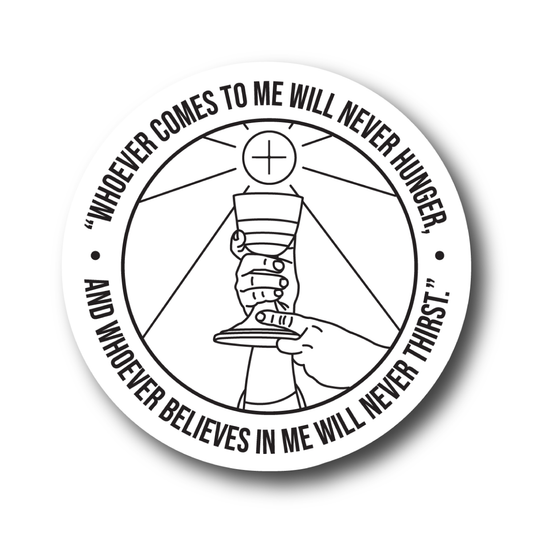 Whoever Comes to Me - John 6:35 Sticker